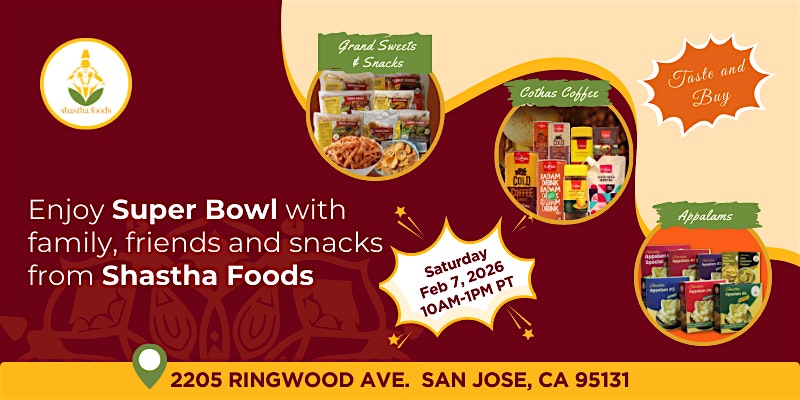 2026 Super Bowl Event: SUPER BOWL FOOD TASTING EVENT – FREE at Shastha Foods (BondsForever) – San Jose, CA