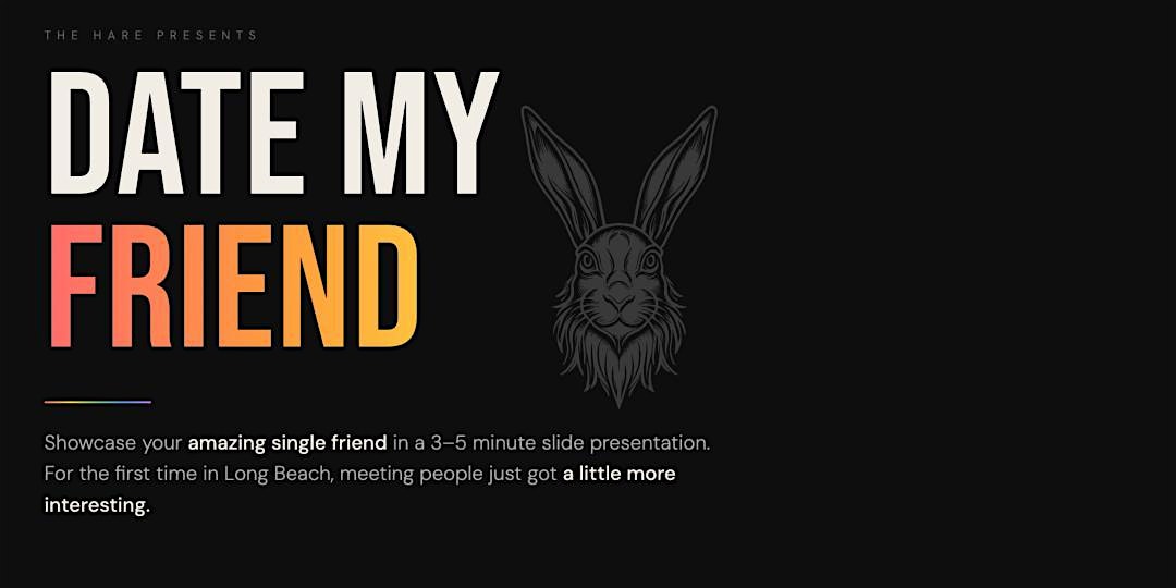 Date My Friend Long Beach at The Hare – Long Beach, CA