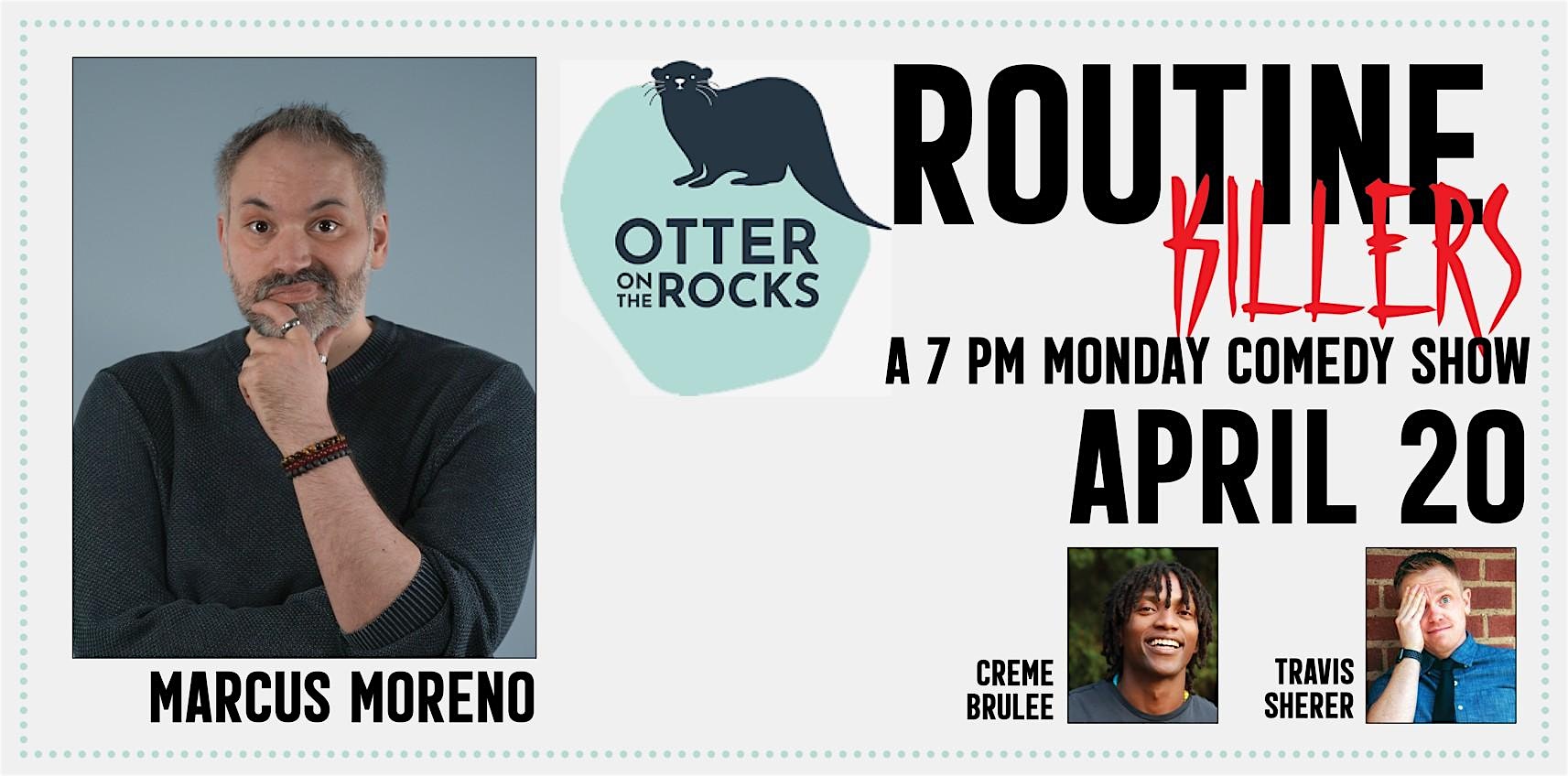 Comedy! Routine Killers: Marcus Moreno! at Otter on the Rocks – Seattle, WA