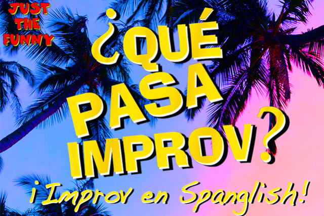 Que Pasa Improv – Spanglish Improv Show at Just the Funny – Miami, FL