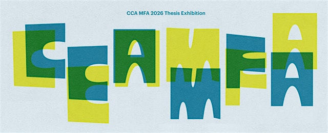 2026 Spring MFA Thesis Exhibition at California College of the Arts – San Francisco, CA