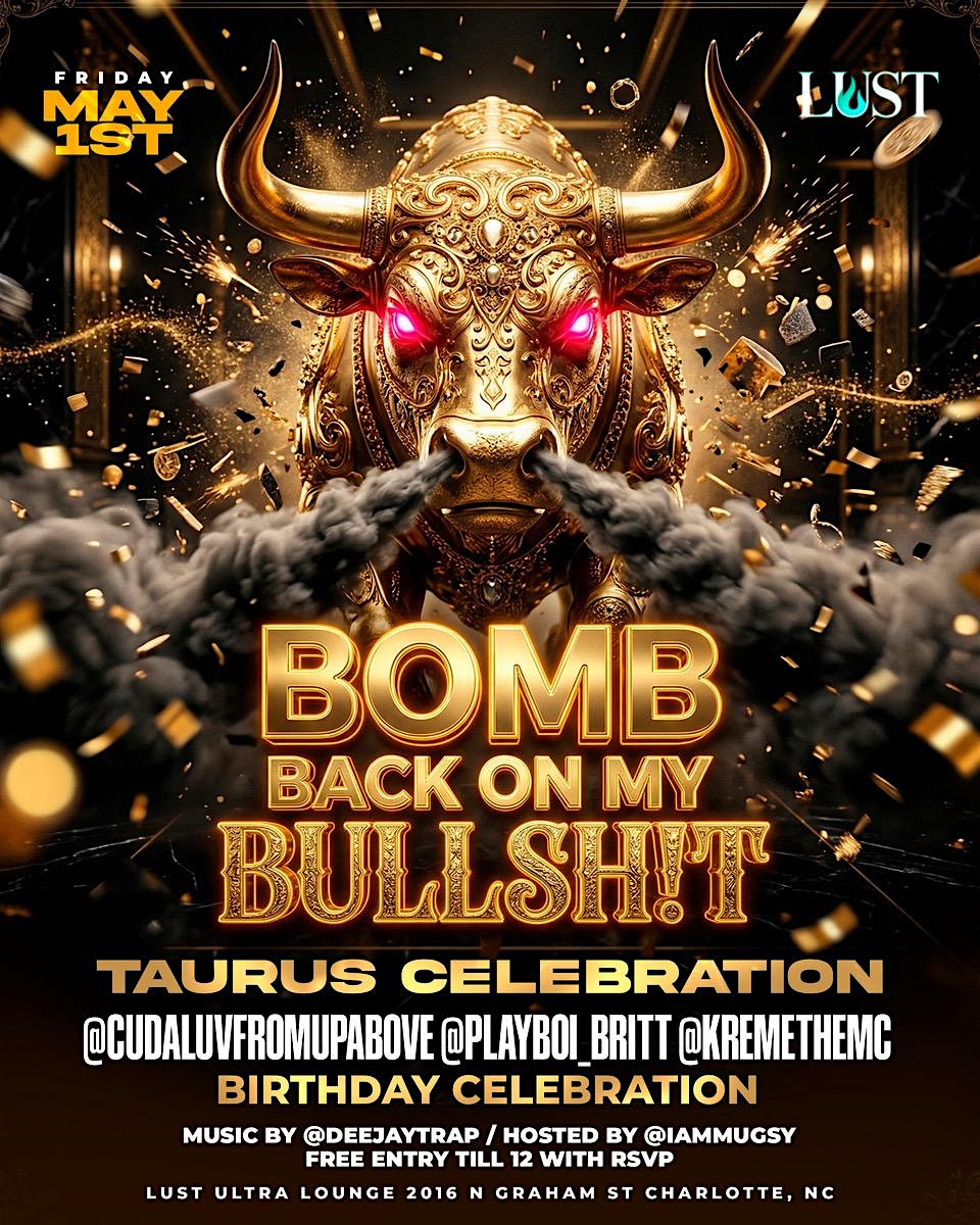 ♉️ BOMBS: Back On My Bullsh!t ♉️ TAURUS SEASON CELEBRATION! at Lust ultra lounge – Charlotte, NC