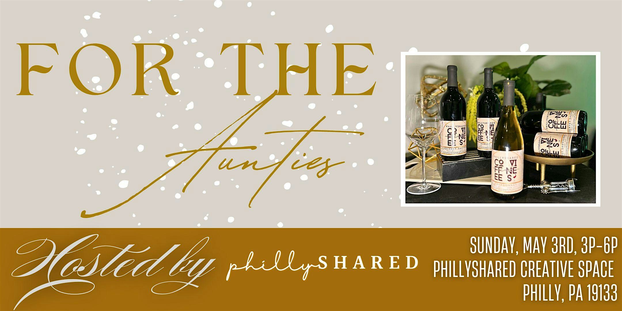 For the Aunties: A Celebration hosted by the Ladies of PhillyShared! at phillySHARED Creative Space HDQ – Philadelphia, PA