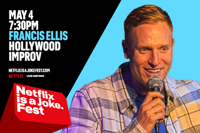 Netflix is a Joke Presents: Francis Ellis at Hollywood Improv (The Main Room) – Hollywood, CA