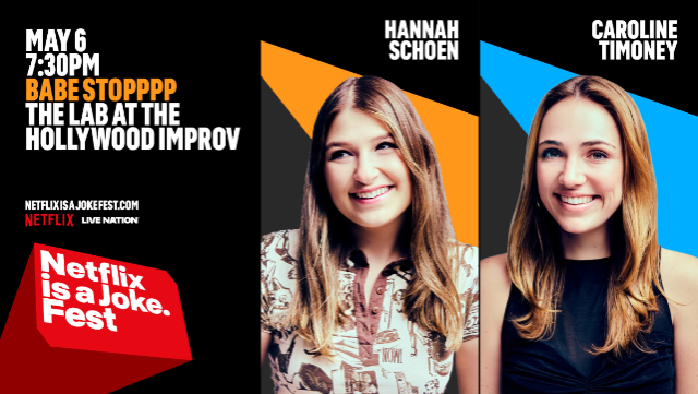 Netflix Is A Joke Presents: Babe Stoppp with Caroline Timoney & Hannah Schoen at Hollywood Improv (The Lab) – Hollywood, CA