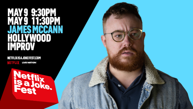 Netflix Is A Joke Presents: James McCann at Hollywood Improv (The Main Room) – Hollywood, CA