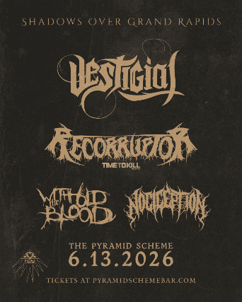 Vestigial + Recorruptor + Withhold The Blood + Nociception at The Pyramid Scheme – Grand Rapids, MI