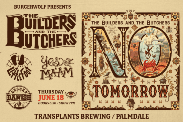 THE BUILDERS AND BUTCHERS / LITTLE FOOT / YES MA’AM / DESERT DANISH at Transplants Brewing Company – Palmdale, CA