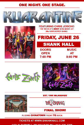 Kurantine (feat Chris Jericho) / Enuff Z’Nuff / Dr. Chang, at Shank Hall – Milwaukee, WI