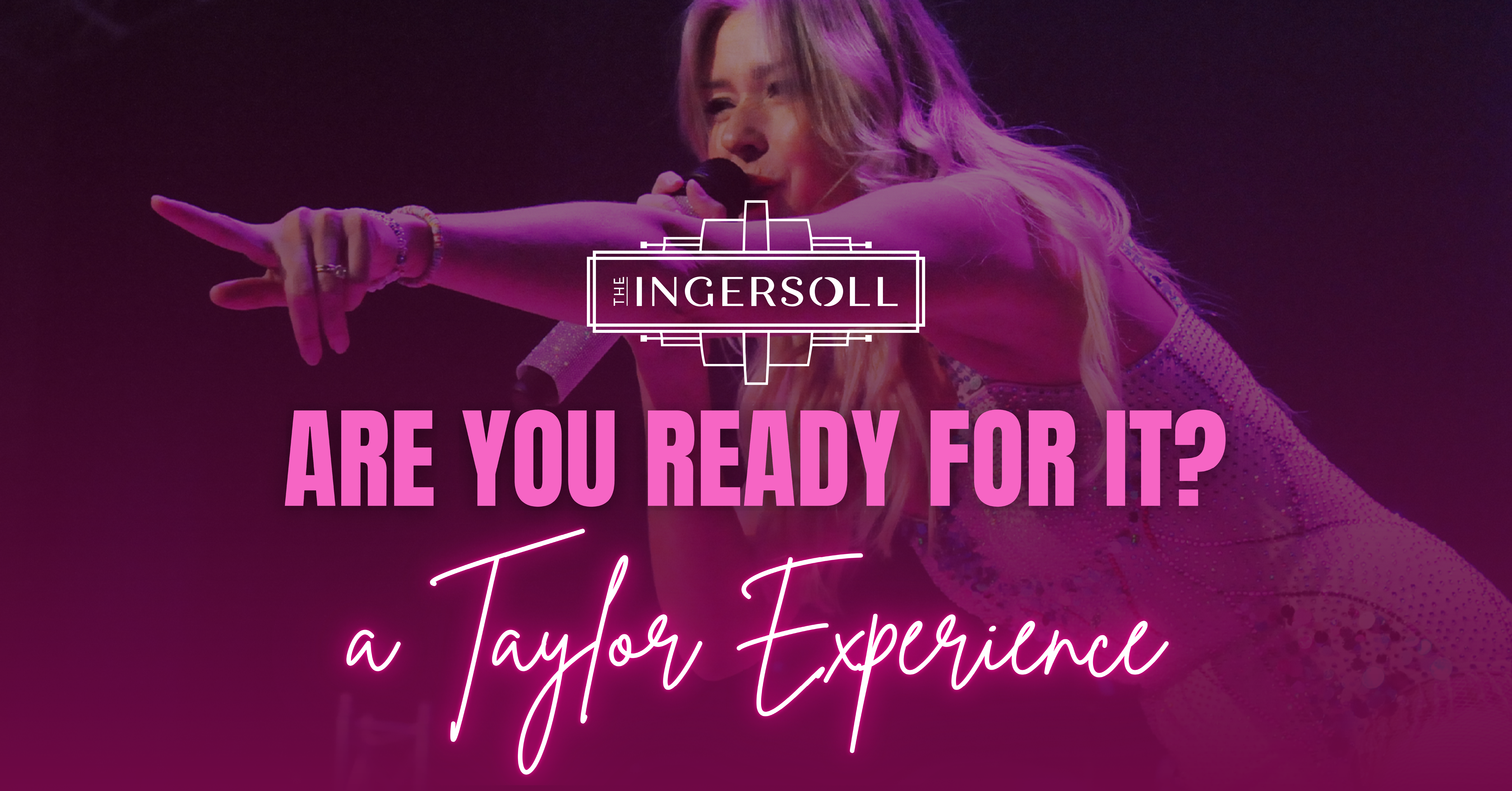 Are You Ready For It? – A Taylor Experience at The Ingersoll – Des Moines, IA
