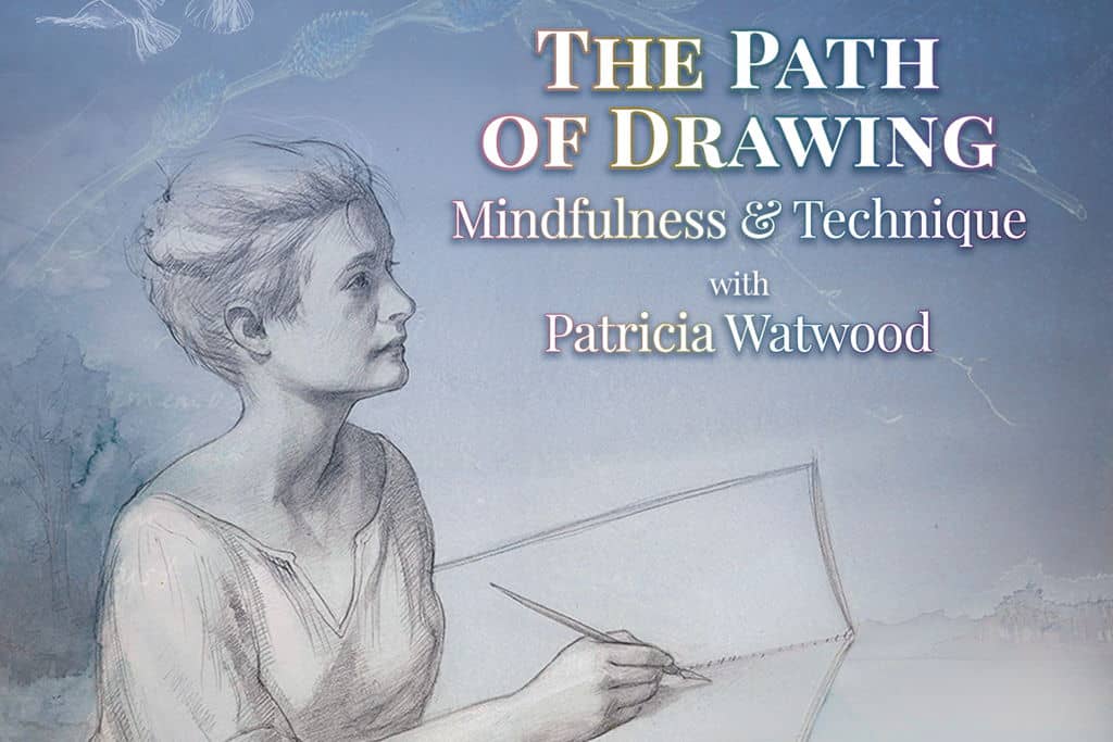 2026 The Path of Drawing: Mindfulness & Technique with Patricia Watwood at – Beacon, NY