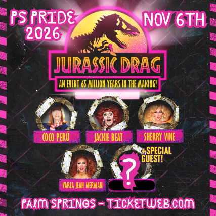 JURASSIC DRAG starring COCO PERU, JACKIE BEAT, SHERRY VINE and VARLA JEAN MERMAN | Kicking off Palm Springs Pride 2026! at Palm Springs Cultural Center – Palm Springs, CA