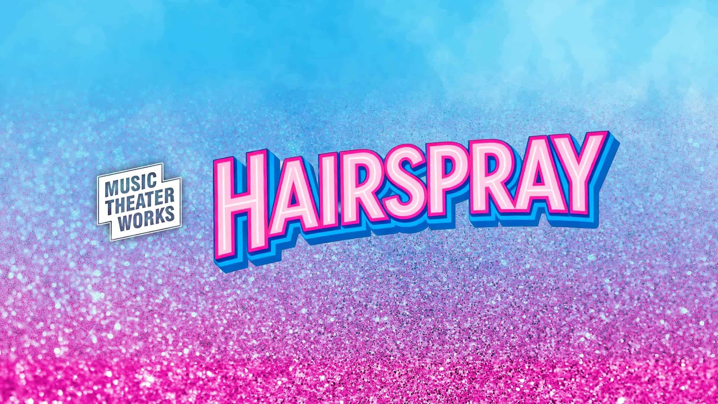 Music Theater Works Presents: Hairspray at George Van Dusen Theatre at North Shore Center – Skokie, IL