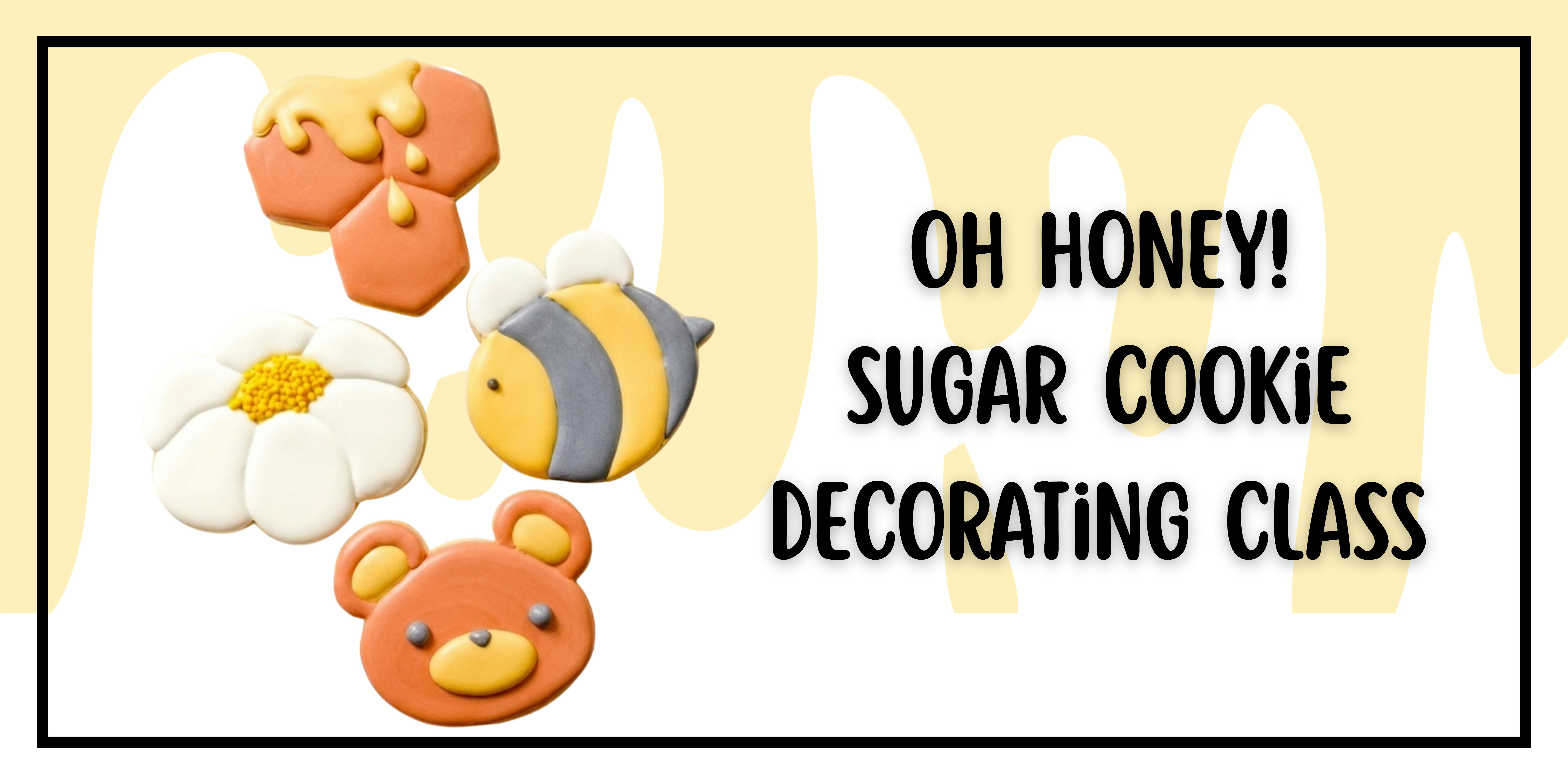 Oh Honey! Sugar Cookie Decorating Class at 12420 Buttercup Way – Rancho Cucamonga, CA
