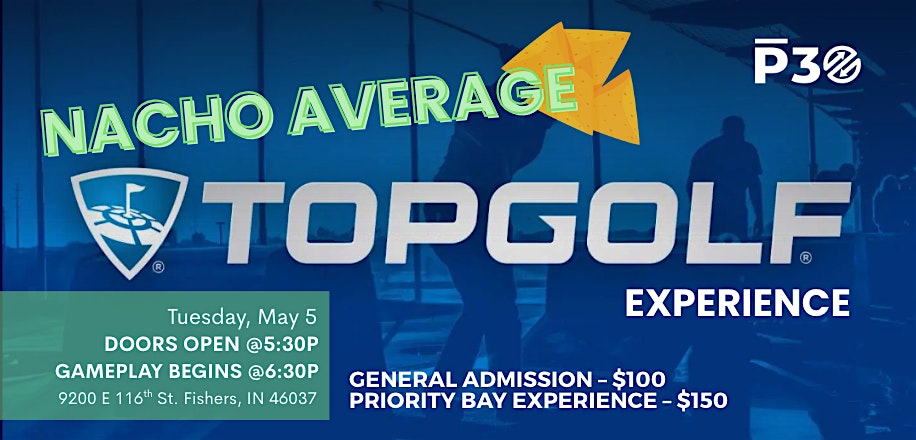 Nacho Average Golf Experience – P30 Fundraiser at Topgolf Fishers – Fishers, IN