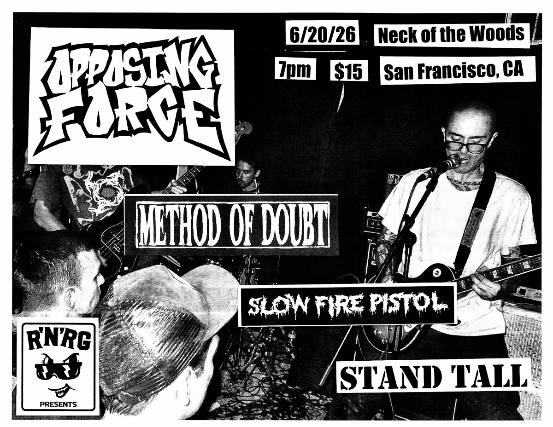 Opposing Force/ Method Of Doubt/ Slow Fire Pistol/ Stand Tall at Neck of the Woods – San Francisco, CA